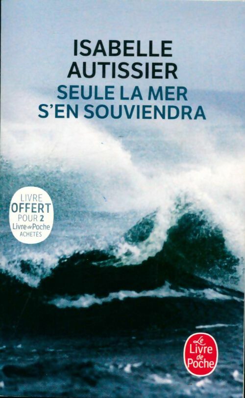 Seule la mer s'en souviendra - Isabelle Autissier -  Le Livre de Poche - Livre
