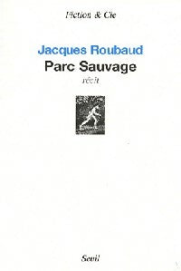 Parc sauvage - Jacques Roubaud -  Fiction & Cie - Livre