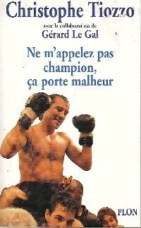 Ne m'appelez pas champion, ça porte malheur - Christophe Tiozzo -  Plon GF - Livre