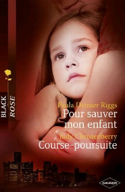 Pour sauver mon enfant / Course-poursuite - Paula Detmer Riggs ; Judy Christenberry -  Black Rose - Livre