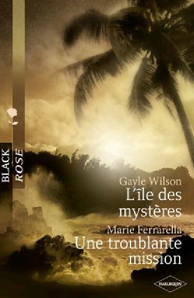 L'île des mystères / Une troublante mission - Marie Ferrarella ; Gayle Wilson -  Black Rose - Livre
