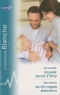 L'espoir secret d'Amy / Un chirurgien amoureux - Kate Hardy ; Emily Forbes -  Série Blanche - Livre