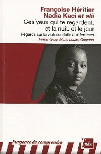 Ces yeux qui te regardent, et la nuit, et le jour - Françoise Héritier ; Nadia Kaci ; Marie-Louise Gourdon -  L'Aube Poche - Livre
