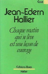 Chaque matin qui se lève est une leçon de courage - Jean-Edern Hallier -  Libres GF - Livre