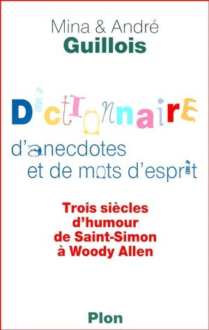 Dictionnaire d'anecdotes et de mots d'esprit - Mina Guillois ; André Guillois -  Plon GF - Livre