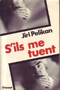 S'ils me tuent - Jiri Pelikan -  Grasset GF - Livre