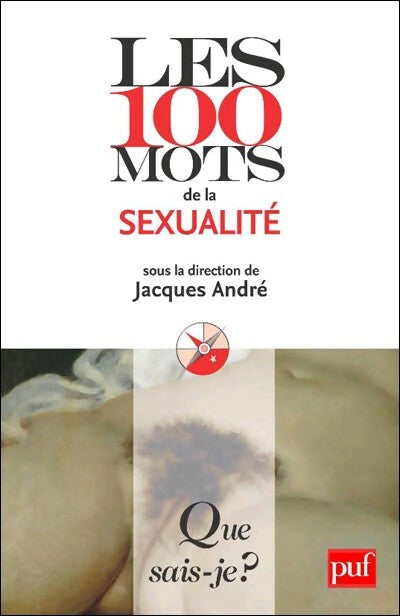 Les 100 mots de la sexualité - Jacques André -  Que sais-je - Livre
