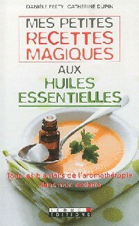 Mes petites recettes magiques aux huiles essentielles - Danièle Festy ; Catherine Dupin -  Poche - Livre