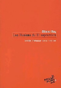 Les illusions du 11 septembre - Olivier Roy -  La république des idées - Livre
