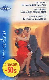 Retrouvailles en Grèce / Une union sous contrat / Le fruit du mensonge - Sara Wood ; Catherine Spencer ; Jessica Steele -  Azur Hors-Série - Livre