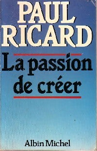 La passion de créer - Paul Ricard -  Albin Michel GF - Livre