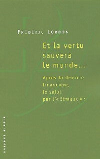 Et la vertu sauvera le monde... - Frédéric Lordon -  Liber - Livre