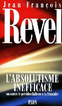 L'absolutisme inefficace - Jean-François Revel -  Plon GF - Livre