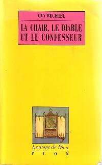 La chair, le diable et le confesseur - Guy Bechtel -  Le doigt de Dieu - Livre