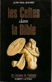 Les celtes dans la Bible - Jean-Paul Bourre -  Les énigmes de l'univers - Livre