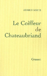 Le coiffeur de Chateaubriand - Adrien Goetz -  Grasset GF - Livre
