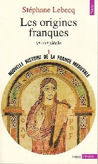 Nouvelle histoire de la France médiévale Tome I : Les origines franques Ve- IXe siècle - Stéphane Lebecq -  Points Histoire - Livre