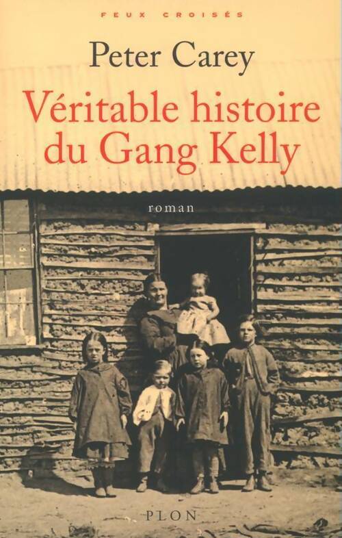Véritable histoire du gang Kelly - Peter Carey -  Feux croisés - Livre