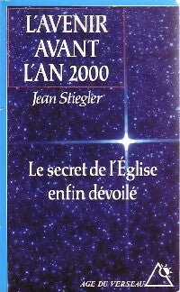 L'avenir avant l'an 2000 - Jean Stiegler -  Age du Verseau - Livre