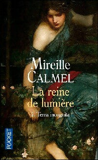 La reine de lumière Tome II : Terra incognita - Mireille Calmel -  Pocket - Livre