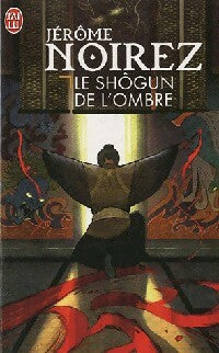 Le shôgun de l'ombre - Jérôme Noirez -  J'ai Lu - Livre
