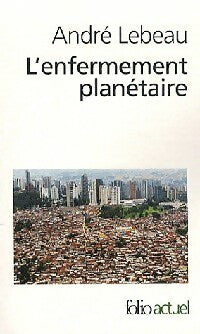 L'enfermement planétaire - André Lebeau -  Folio Actuel - Livre