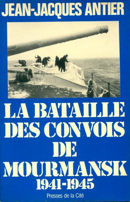La bataille des convois de Mourmansk (1941-1945) - Jean-Jacques Antier -  Troupes de choc - Livre