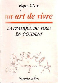 Un art de vivre. La pratique du yoga en occident - Roger Clerc -  Courrier du livre GF - Livre