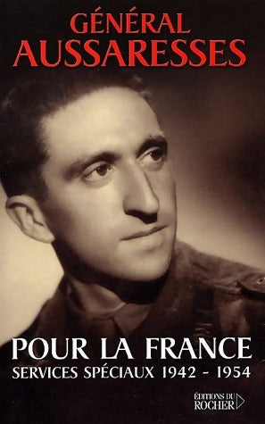 Pour la France. Services spéciaux (1942-1954) - Général Aussaresses -  Rocher GF - Livre