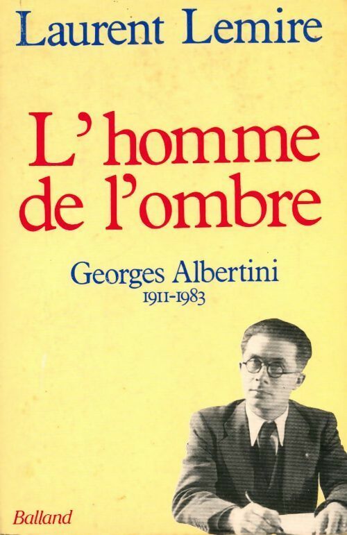 L'homme de l'ombre. Georges Albertini (1911-1983) - Laurent Lemire -  Balland GF - Livre
