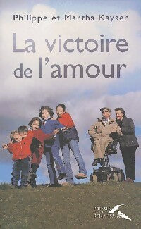 La victoire de l'amour - Martha Kayser ; Philippe Kayser -  Presses de la Renaissance GF - Livre