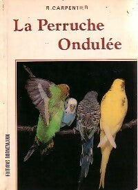 La perruche ondulée - R. Carpentier -  Les oiseaux - Livre