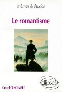 Le romantisme - Gérard Gengembre -  Thèmes & études - Livre