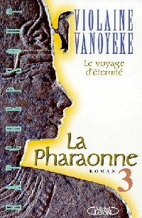 La pharaonne Tome III : Le voyage d'éternité - Violaine Vanoyeke -  Michel Lafon GF - Livre