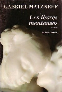 Les lèvres menteuses - Gabriel Matzneff -  Table Ronde GF - Livre