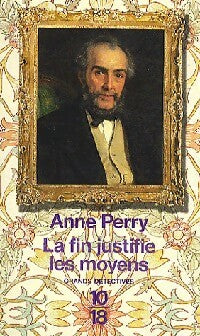 La fin justifie les moyens - Anne Perry -  10-18 - Livre