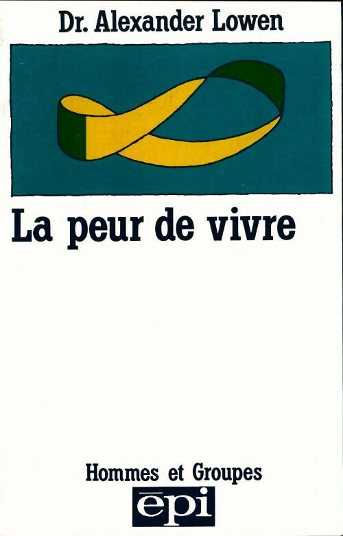 La peur de vivre - Alexander Lowen -  Hommes et groupes - Livre