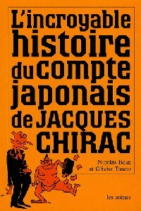 L'incroyable histoire du compte japonais de Jacques Chirac - Nicolas Beau ; Olivier Toscer -  Arènes GF - Livre