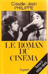Le roman du cinéma Tome II : 1938-1945 - Claude-Jean Philippe -  Fayard GF - Livre