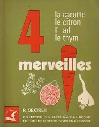 4 Merveilles : La carotte, le citron, l'ail et le Thym - Raymond Dextreit -  La santé dans ma poche - Livre