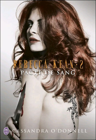 Rebecca Kean Tome II : Pacte de sang - Cassandra O'Donnell -  J'ai Lu - Livre