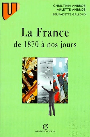 La France de 1870 à nos jours - Christian Ambrosi ; Arlette Ambrosi ; Bernadette Galloux -  U.. - Livre
