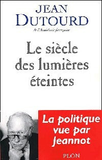 Le siècle des lumières éteintes - Jean Dutourd -  Plon GF - Livre