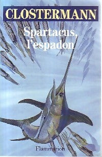 Spartacus, l'espadon - Pierre Clostermann -  Flammarion GF - Livre
