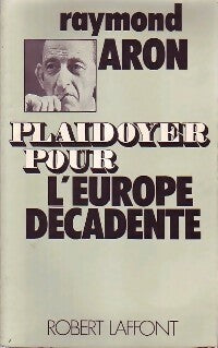 Plaidoyer pour l'Europe décadente - Raymond Aron -  Libertés 2000 - Livre