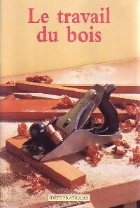 Le travail du bois - John Bowler -  Idées pratiques - Livre