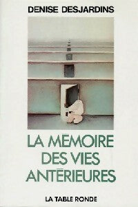 La mémoire des vies antérieures - Denise Desjardins -  Table Ronde GF - Livre