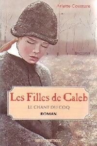 Les filles de Caleb Tome I : Le chant du coq - Arlette Cousture -  2 continents - Livre
