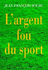 L'argent fou du sport - Jean-François Bourg -  Table Ronde GF - Livre
