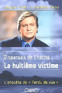 Disparus de l'Yonne. La huitième victime - Jacques Pradel ; Stéphane Munka -  Michel Lafon GF - Livre